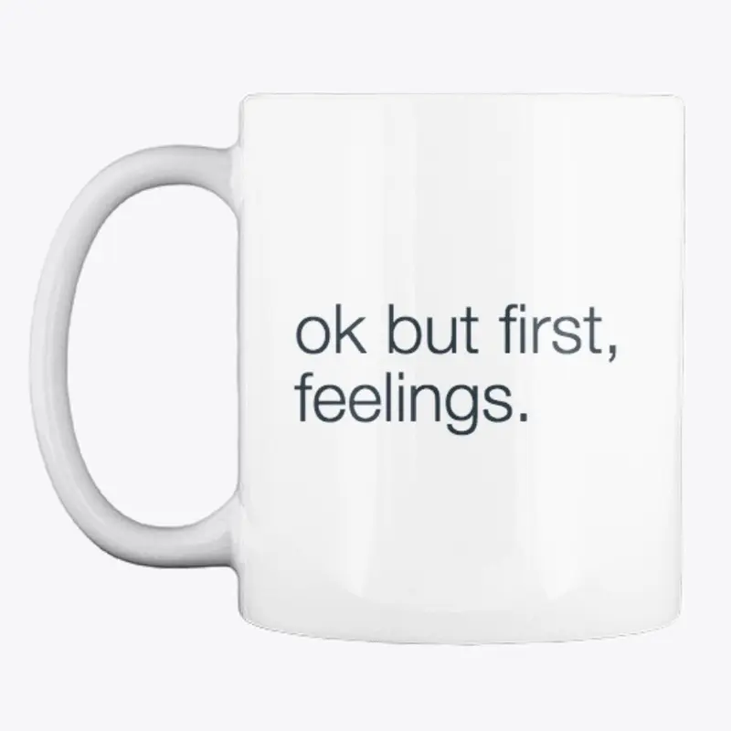 OK BUT FIRST FEELINGS MUG